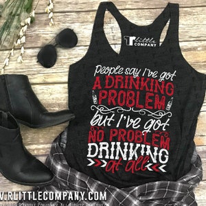 People Say I've Got a Drinking Problem Women's Triblend Tank XS-2XL ...