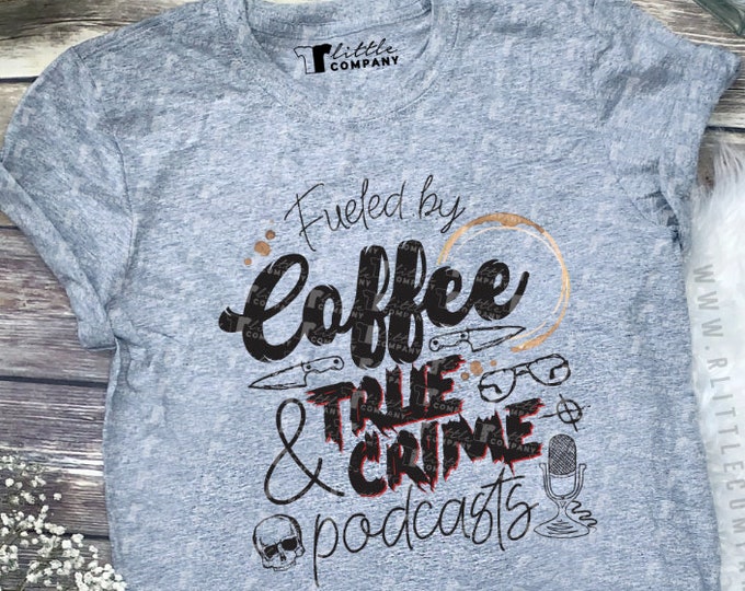 Fueled by Coffee & True Crime Podcasts Unisex Softstyle Tshirt XS-5XL