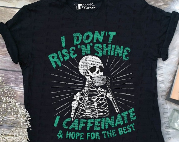 I Don't Rise N Shine I Caffeinate and Hope for the Best Unisex Softstyle Tshirt XS-5XL // Humor Tee // Adulting // Skeleton Shirt // Coffee