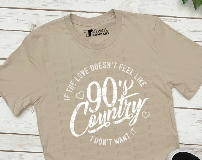 If the Love Doesn't Feel Like 90's I Don't Want It Country Unisex Softstyle Shirt Multiple Colors XS-2XL