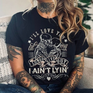 I&#39;ll Love You Til My Lungs Give Out I Ain&#39;t Lyin&#39; Unisex Tshirt XS-5XL/ Country Western Graphic Tee Country Concert Western Boho Skull Shirt