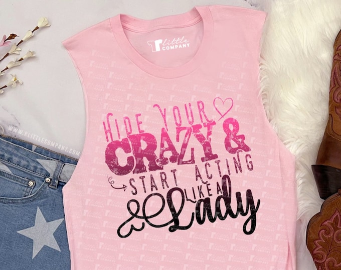 Hide Your Crazy & Start Acting Like a Lady Soft Unisex Tank XS-5XL