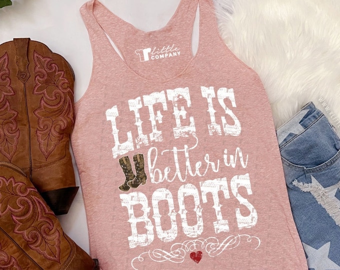 Life is Better in Boots Women's Lightweight Tank XS-2XL Various Colors