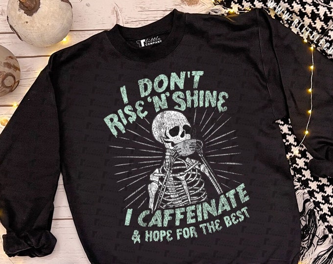 I Don't Rise N Shine I Caffeinate & Hope for the Best Unisex Crewneck Sweaters S-3XL Various Colors