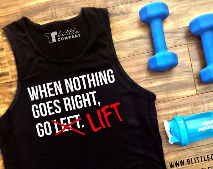 When Nothing Goes Right, Go Lift Unisex Tshirt and Tank S-XXL