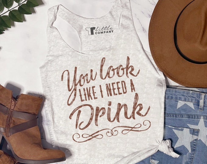 You Look Like I Need a Drink Women's Triblend Lightweight Tank XS-2XL