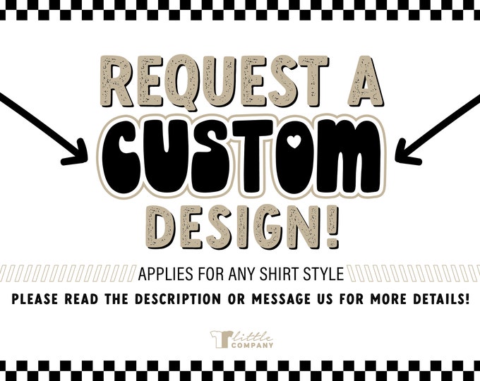 Request a Custom Design! -- Design Fee will apply to shirt order when purchased -- *Please read description for details!*