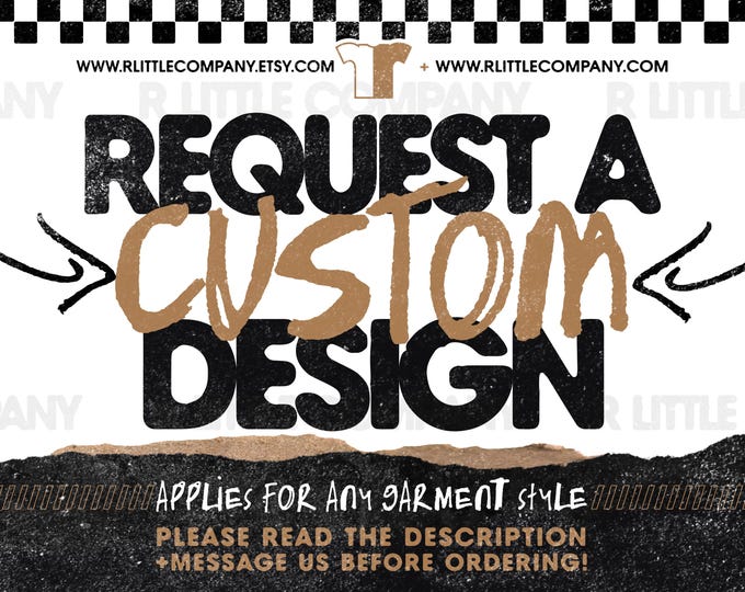 Request a Custom Design! -- Design Fee will apply to garment order when purchased -- *Please read description for details!*