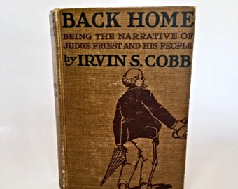 Scarce Irvin S. Cobb Back Home Being the Narrative of Judge Priest & His People 1912 First Edition Kentucky Author