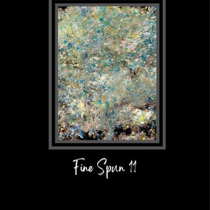 May include: Abstract artwork titled "Fine Spun 11" on a black background. The artwork features a textured, colorful composition with shades of blue, green, and gold. The title is written in a cursive font below the artwork.