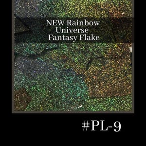 May include: A close-up of iridescent green, blue, and gold glitter flakes. The text "NEW Rainbow Universe Fantasy Flake #PL-9" is printed below the glitter.