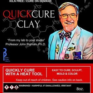May include: Promotional graphic for Quick Cure Clay, featuring a portrait of Professor John Pojman, Ph.D. Text highlights the product's features: kiln-free, cures on demand, and is stronger than polymer clay. The label indicates 8 oz.