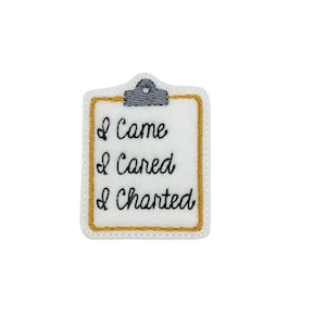 May include: White felt embroidered patch with a gold border, depicting a clipboard with a checklist that reads "I came, I cared, I charted."