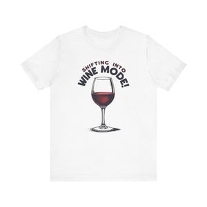 Wine Shirt, Wine Lover Gift, Wine T-Shirt, Wine Drinker Tee, Wine Mode Top, Wine Apparel, Funny Gift