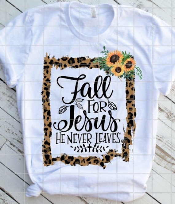 Fall for Jesus He Never Leaves 
