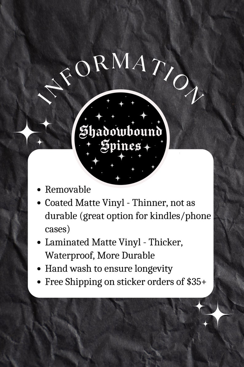 May include: Information about removable vinyl stickers from Shadowbound Spines. The stickers are available in two finishes: coated matte vinyl, which is thinner and less durable, and laminated matte vinyl, which is thicker, waterproof, and more durable. Free shipping is offered on orders of $35 or more.