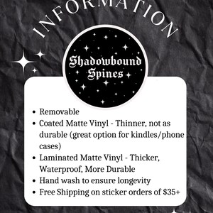May include: Information about removable and laminated vinyl stickers from Shadowbound Spines. Removable vinyl is thinner and great for phone cases. Laminated vinyl is thicker, waterproof, and more durable. Free shipping on orders of $35 or more.