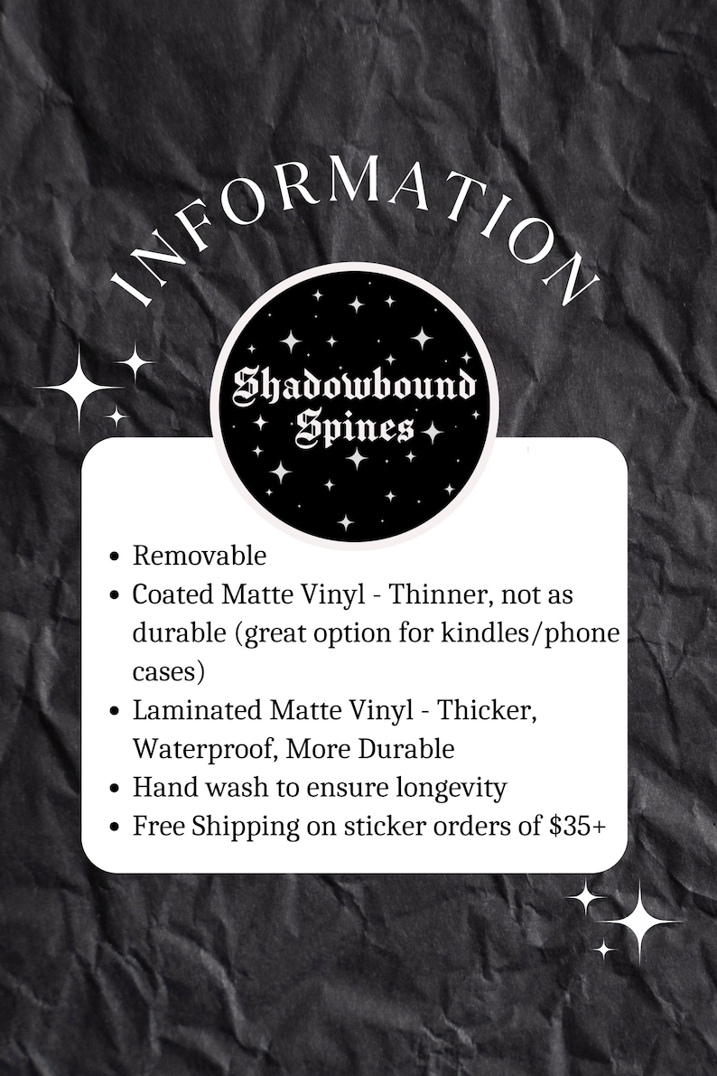 May include: Information about removable and laminated vinyl stickers from Shadowbound Spines. Removable vinyl is thinner and great for phone cases. Laminated vinyl is thicker, waterproof, and more durable. Free shipping on orders of $35 or more.