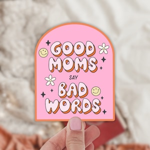 Good Moms Say Bad Words Sticker / Waterproof Sticker / Mom Sticker