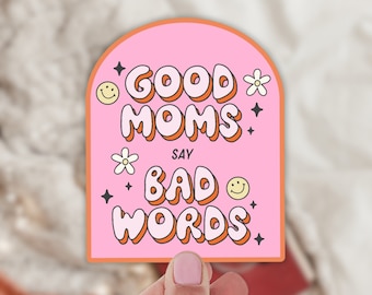 Good Moms Say Bad Words Sticker: Waterproof Vinyl Mom Decal