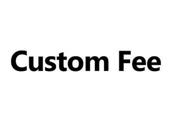 Custom fee for special orders and rush orders Not an actual physical item...this is a fee