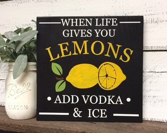 When Life Gives You Lemons Add Vodka wood sign | Lemon Decor for Kitchen | Funny uplifting gift