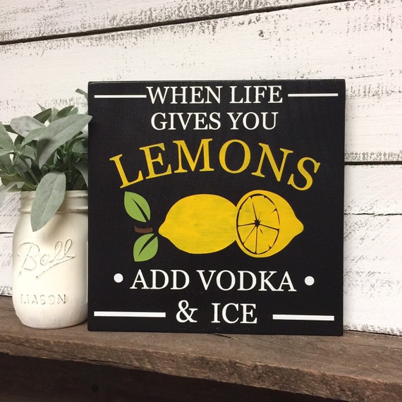 When Life Hands You Lemons Grab the Vodka /& Call the Girls Funny drinking signs