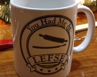 You Had Me At Lefse - 11 oz. Mug - SHIPS FREE