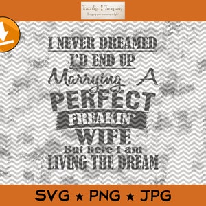 Ik had nooit gedroomd dat ik zou trouwen met een perfecte Freakin Wife - SVG PNG JPG Cut-bestanden voor Cricut of Silhouette - Instant Download