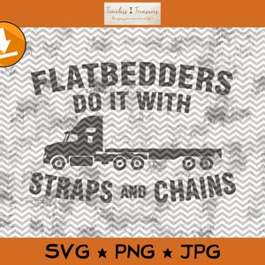 Flatbedders Do It With Straps and Chains - SVG PNG JPG Cut Files for Cricut or Silhouette - Instant Download