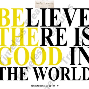 Motivational (I) - Believe There Is Good In The World - (Digital Download, Instant Download, Printable)