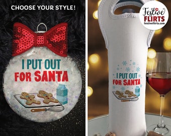 I Put Out for Santa Naughty Ornament or Santa Christmas Wine Bottle Bag, Sexy Funny Christmas Gift, Milk & Cookies, Dirty Santa Gift