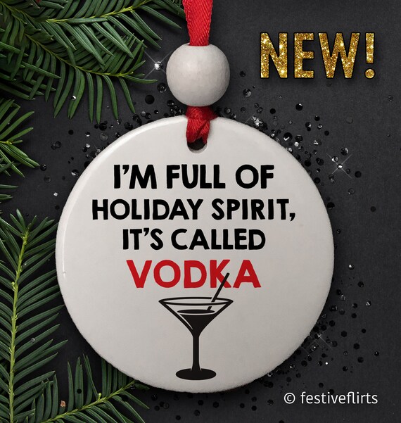 I M Full Of Holiday Spirit It S Called Vodka Ornament Etsy
