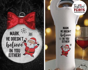 Personalized Santa Ornament He Doesn't Believe in You or Personalized Liquor Bag, Snarky Christmas Gift, Funny Sarcastic Stocking Stuffer