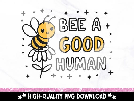 Bee a Good Human PNG, Trendy Bumble Bee PNG, Cute Bee Clipart, Mental Health Sublimation Design, Positivity PNG, Motivational Shirt Design