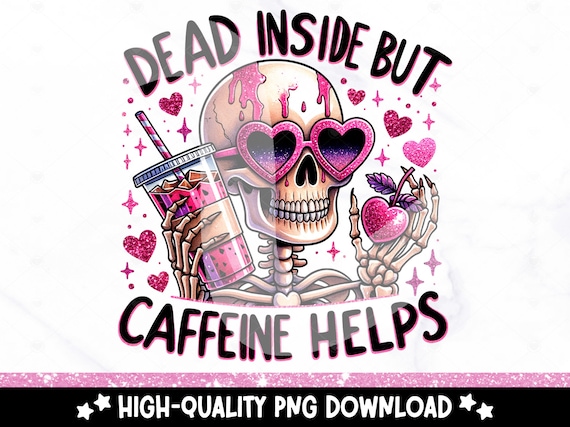 Dead Inside But Caffeine Helps Clipart, Coffee Shirt Sublimation Design, Digital Download, Dead Inside But Caffeinated, DTF Tshirt Transfer