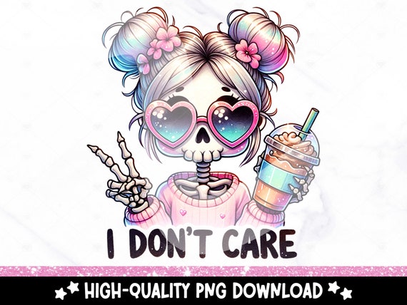 I Don't Care PNG, Funny Skeleton Clipart, Coffee Addict Sublimation Design, DTF Tshirt Transfer, Tumbler Wrap, Mug, Sticker, Caffeinated