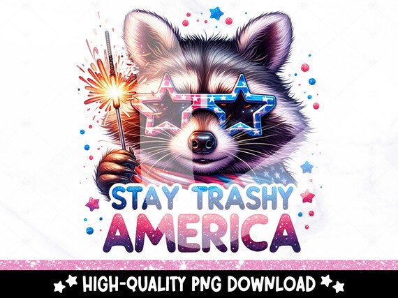Stay Trashy America PNG, Fourth of July Raccoon Clipart, Funny Merica PNG, Snarky Raccoon Sublimation Design, 4th of July DTF Transfer File