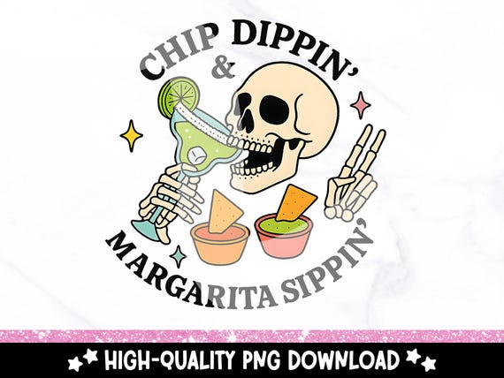 Chip Dippin' and Margarita Sippin' PNG,  Skeleton Digital Download, Sublimation Design, Cocktail Drink Clipart, Margarita Skull Sublimate