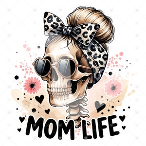 May include: A watercolor illustration of a skull wearing sunglasses and a leopard print bandana with the text "MOM LIFE". The skull has a bun in its hair and is surrounded by pink flowers and hearts.
