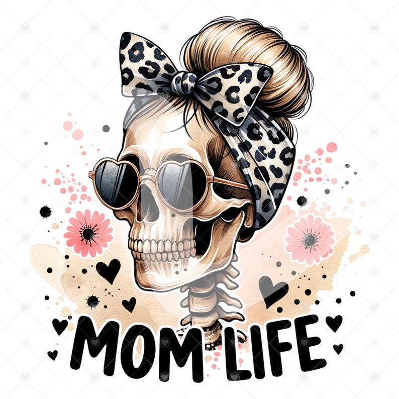 May include: A watercolor illustration of a skull wearing sunglasses and a leopard print bandana with the text "MOM LIFE". The skull has a bun in its hair and is surrounded by pink flowers and hearts.