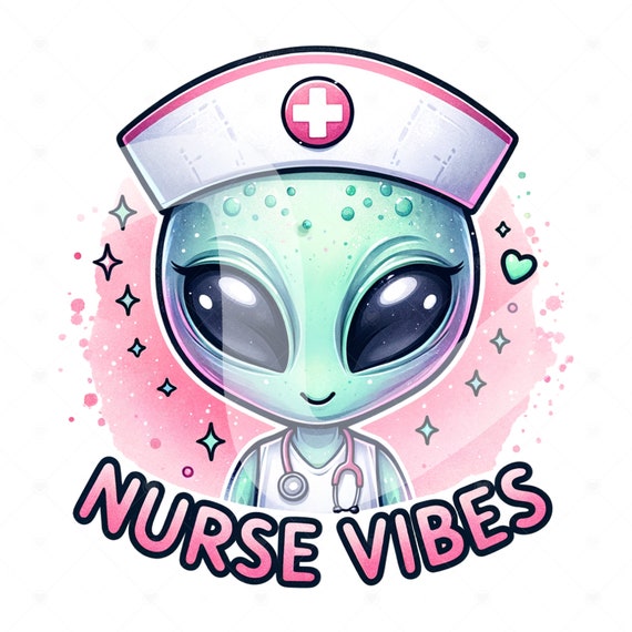 Nurse Vibes PNG, Nurse Appreciation Week Clipart, Alien Nurse Sublimation Design, Alien DTF Transfer File, Future Nurse, Best Nurse Ever Png
