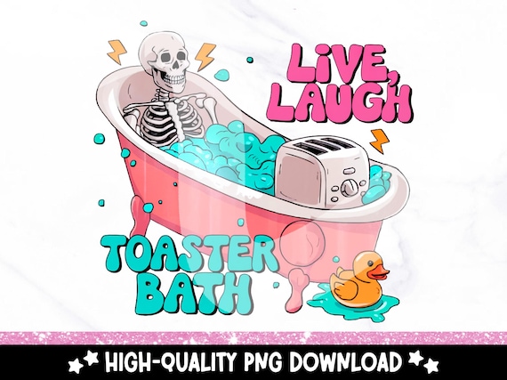 Live Laugh Toaster Bath PNG, Snarky Skeleton Clipart, Funny Skeleton Sublimation Design, Tshirt Sublimation File, Spooky Digital Download