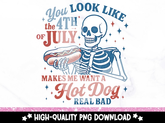 You Look Like the 4th of July PNG, Retro America Hot Dog Clipart, Funny July 4th Sublimation Design, USA Fourth of July Independence Day PNG
