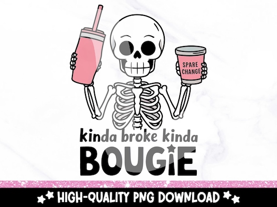 Kinda Broke Kinda Bougie PNG, Trendy T Shirt Design, Snarky Skeleton Sublimation, Boujee Clipart, Sarcastic DTF Transfer Clipart, Spooky Png