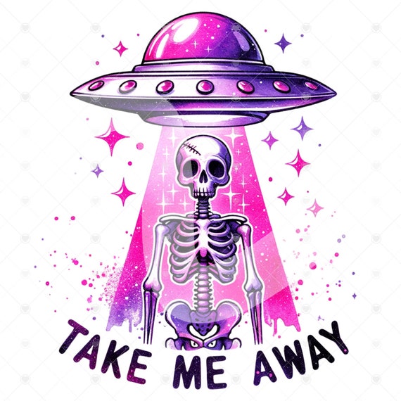 Take Me Away PNG, Snarky Skeleton Sublimation Design, Skeleton Clipart, Funny Tshirt Design, Retro Alien PNG, UFO Clipart, Shirt Graphics