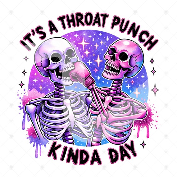 Snarky Skeleton PNG, It's a Throat Punch Kinda Day Clipart, Sarcastic Skeleton Sublimation Design, Popular Trendy T-Shirt Digital Download
