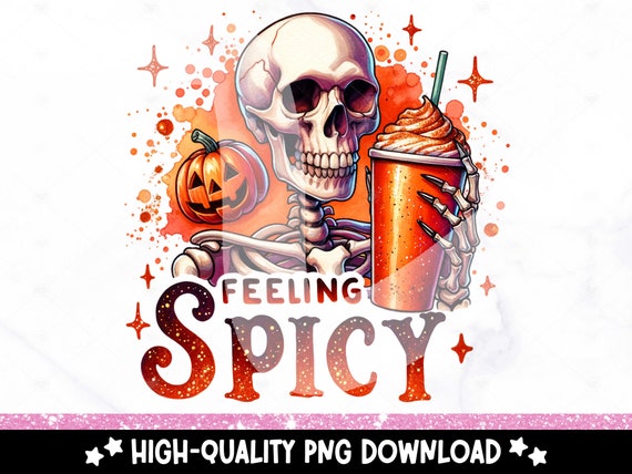 Feeling Spicy PNG, Funny Fall Coffee PNG, Pumpkin Spice Tshirt Clipart, Fall Shirt Sublimation Design, Halloween Snarky Skeleton UV Dtf File