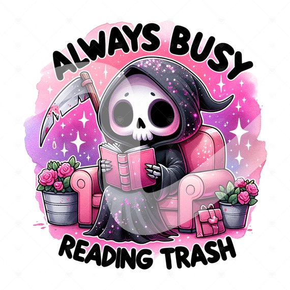 Always Busy Reading Trash PNG, Cute Spooky Grim Reaper Clipart, Reading Smut PNG, Book Sticker, Tshirt Design, Trashy Books Sublimation