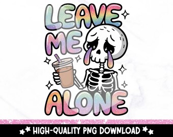 Snarky Skeleton Leave Me Alone PNG: Funny Sublimation Design (Digital Download)